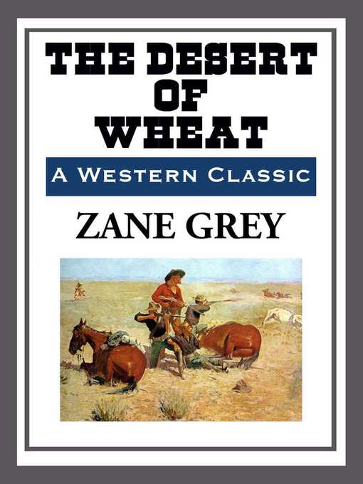Title details for The Desert of Wheat by Zane Grey - Available